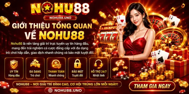 Giới thiệu tổng quan về cổng game đổi thưởng uy tín Nohu88